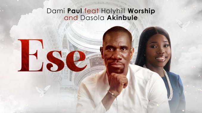 AUDIO Dami Paul - Ese Ft Holyhill Worship X Dasola Akinbule