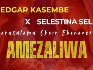 AUDIO Edgar Kasembe - Amezaliwa Ft Selestina Sella X Yerusalemu Choir Ebenezer