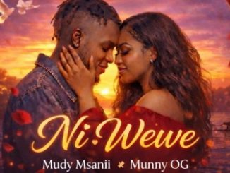 AUDIO Mudy Msanii - Ni Wewe Ft Munny OG