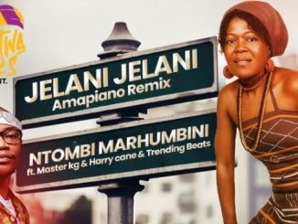 AUDIO Ntombi Marhumbini - Jelani Jelani Remix Ft Master KG X Harry Cane