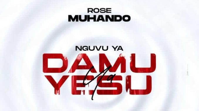 AUDIO Rose Muhando - Nguvu Ya Damu Ya Yesu Ft Abel Amunga