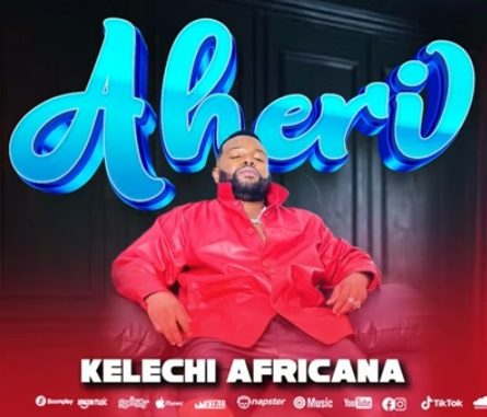 DOWNLOAD MP3 Kelechi Africana - Aheri