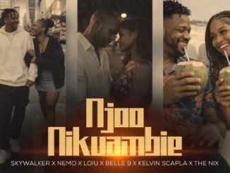 AUDIO Skywalker - Njoo Nikuambie Ft Belle 9 X Nemo X Kelvin Scapla X The Nix X Loiu