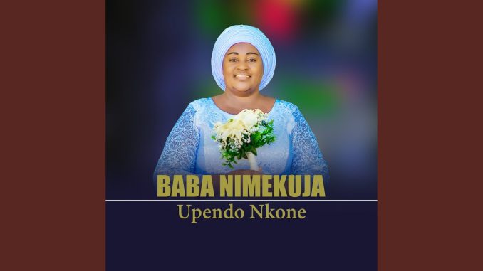 DOWNLOAD MP3 Upendo Nkone - Baba Nimekuja