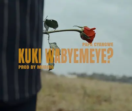 AUDIO Papa Cyangwe - Kuki Wabyemeye