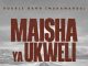 DOWNLOAD MP3 Makamanda - Maisha Ya Ukweli