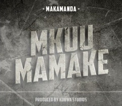 DOWNLOAD MP3 Makamanda - Mkuu Mamake